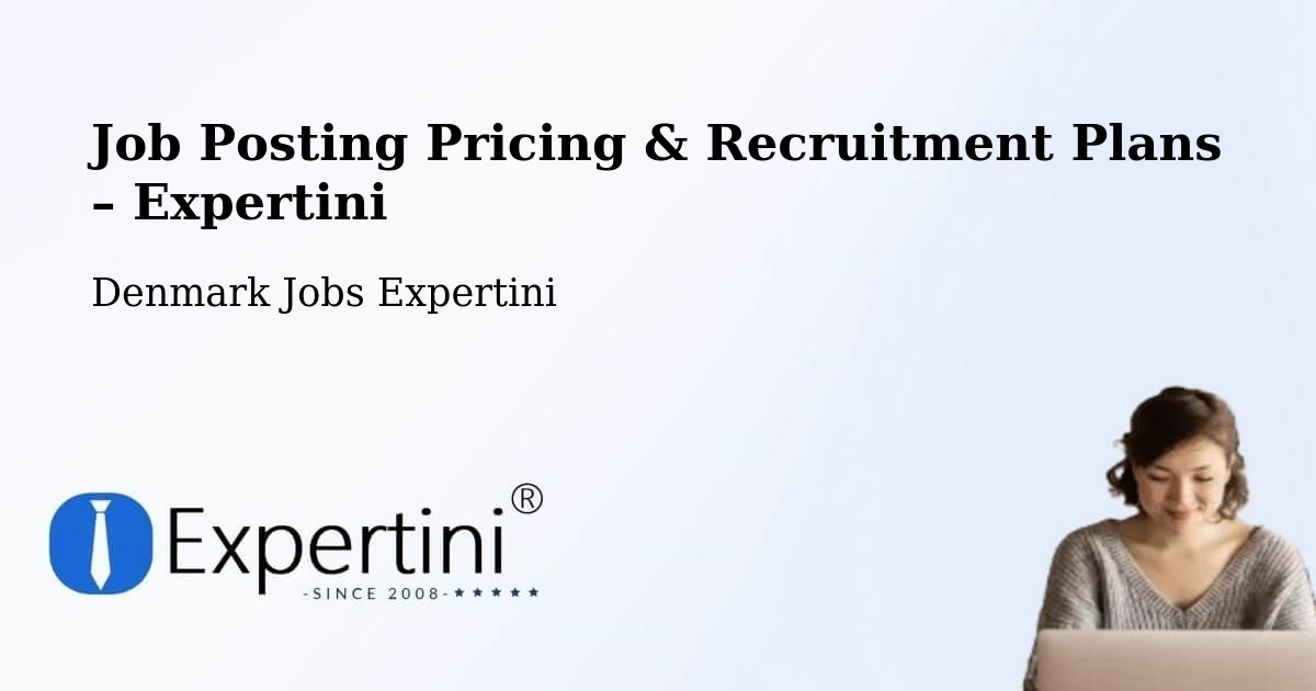Job Posting Pricing & Recruitment Plans – Ullerslev - Ullerslev, Denmark Jobs Expertini